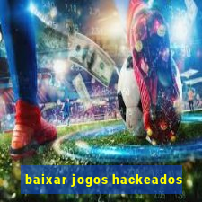 baixar jogos hackeados